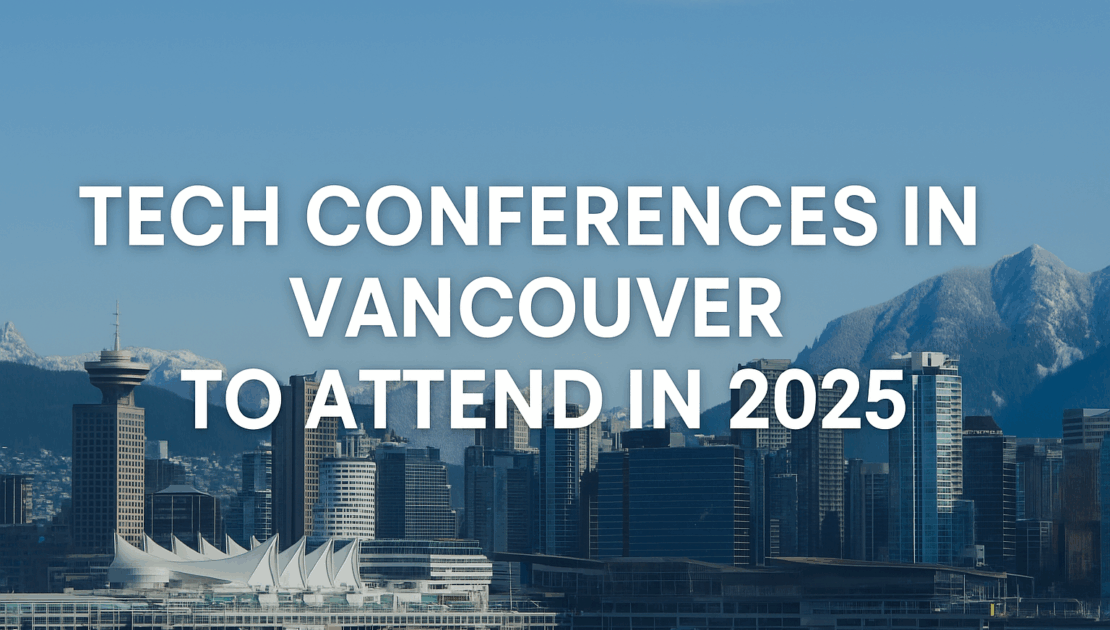 Tech Conferences in Vancouver to Attend in 2025